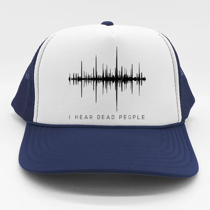 I Hear Dead People Ghost Hunter Evp Trucker Hat