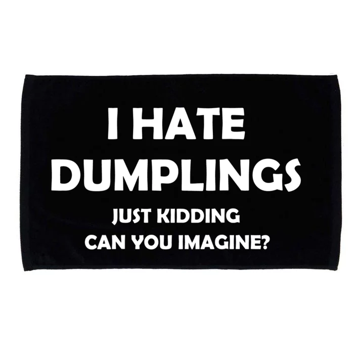 I HATE DUMPLINGS JUST KIDDING FUNNY Microfiber Hand Towel