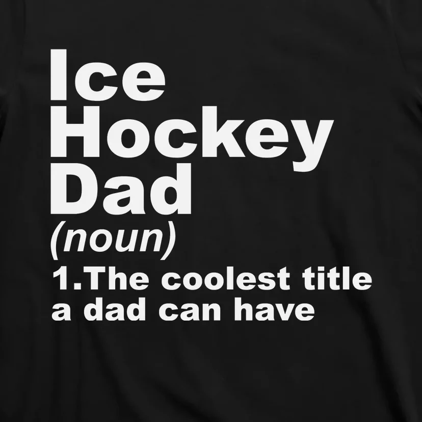 Ice Hockey Dad Definition Funny Sports Gift Fathers Day T-Shirt