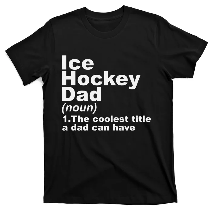 Ice Hockey Dad Definition Funny Sports Gift Fathers Day T-Shirt