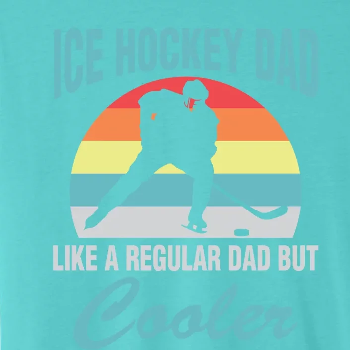 Ice Hockey Dad Like A Regular Dad But Cooler Gift ChromaSoft Performance T-Shirt