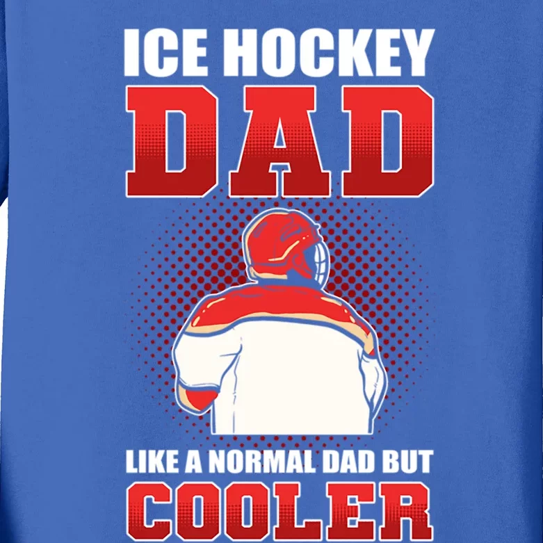 Ice Hockey Dad Like Normal Dad But Cooler Gift Kids Long Sleeve Shirt