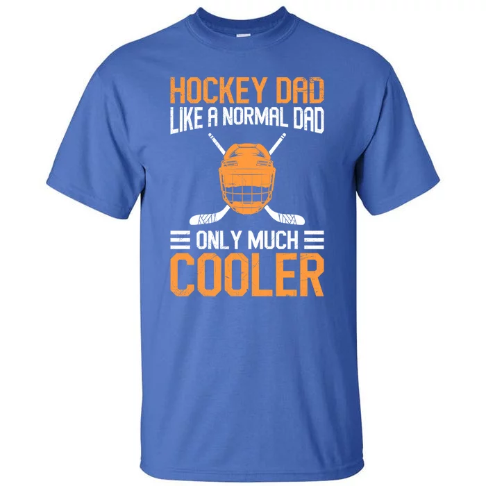 Ice Hockey Dad Only Much Cooler Meaningful Gift Tall T-Shirt