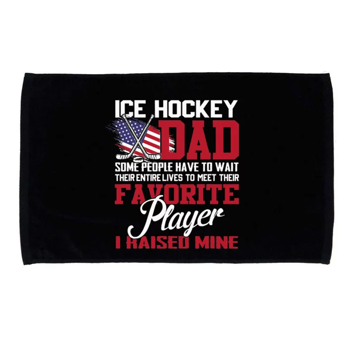 Ice Hockey Dad Some People Have To Wait Their Entire Lives Microfiber Hand Towel