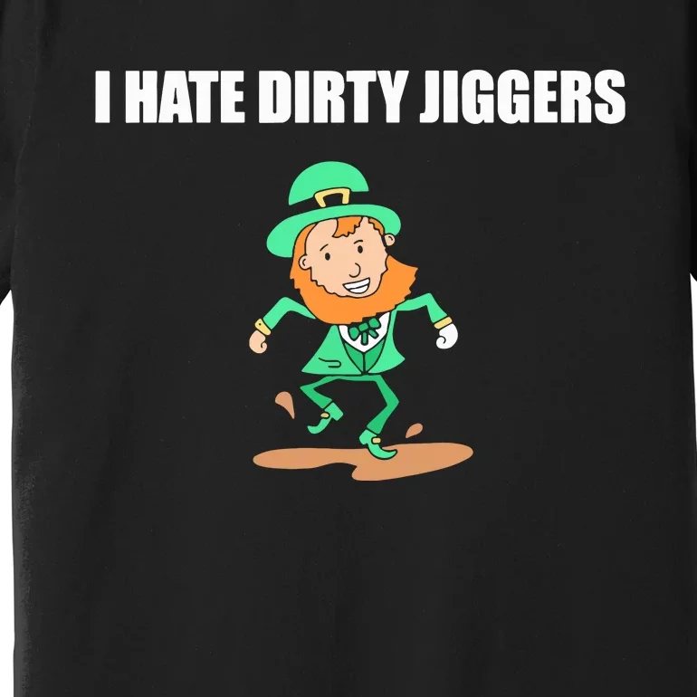 I Hate Dirty Jiggers Premium T-Shirt