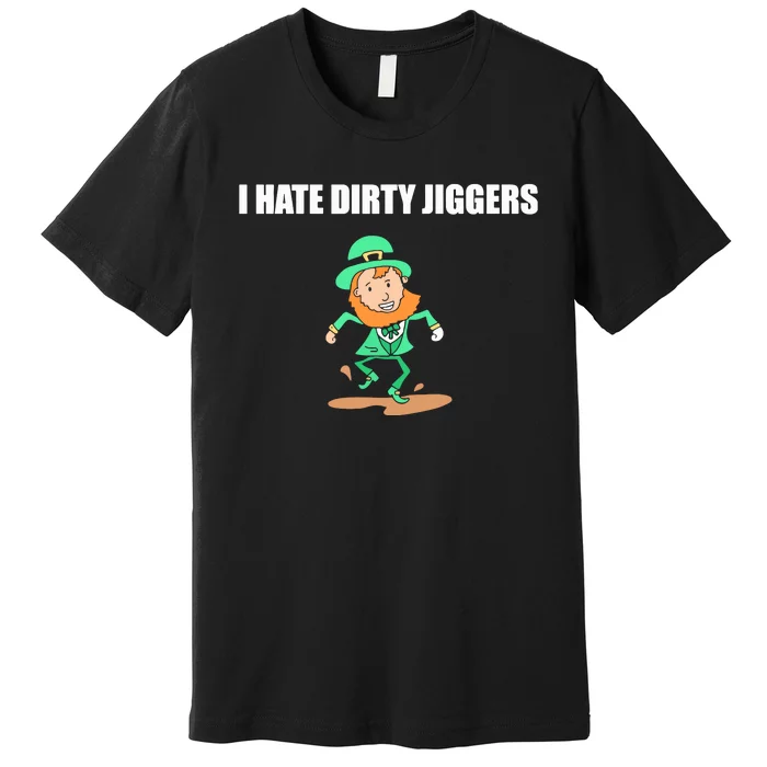 I Hate Dirty Jiggers Premium T-Shirt