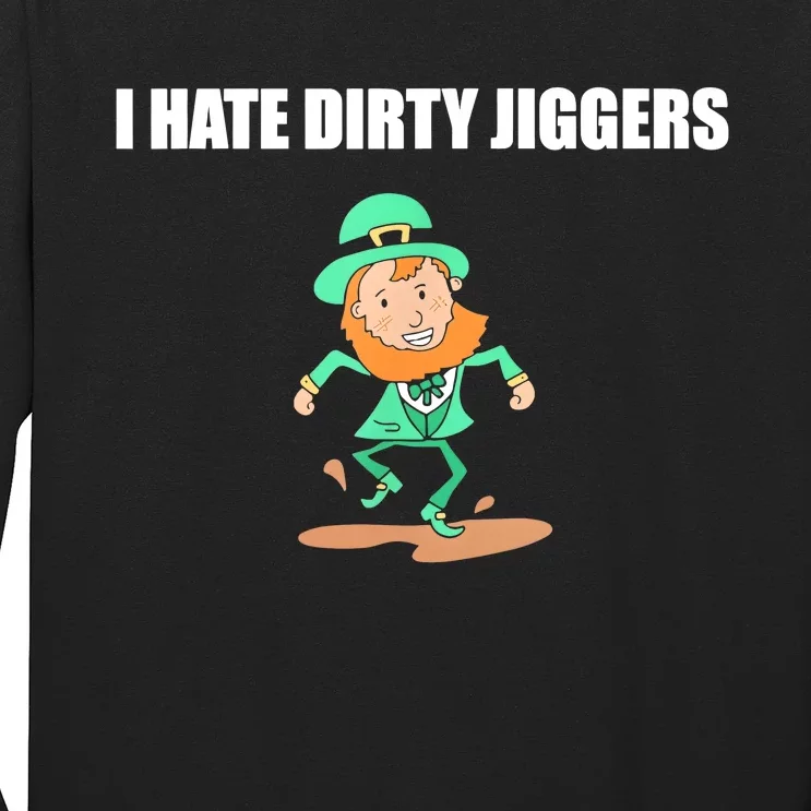 I Hate Dirty Jiggers Funny St Patricks Day Long Sleeve Shirt