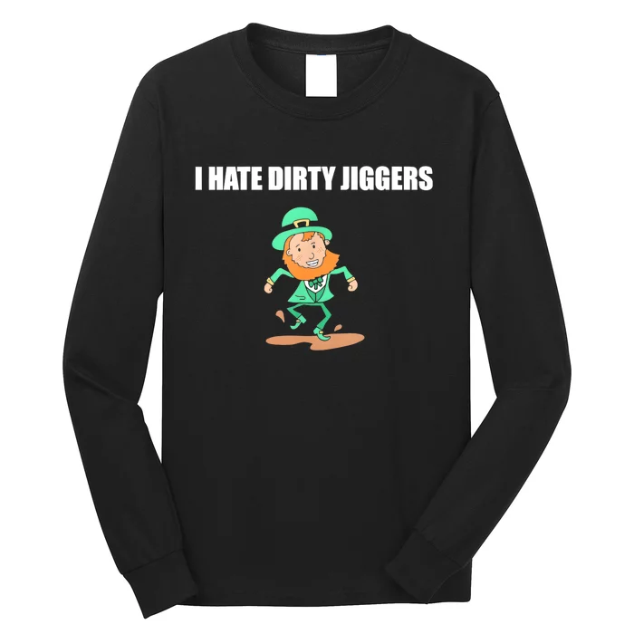 I Hate Dirty Jiggers Funny St Patricks Day Long Sleeve Shirt