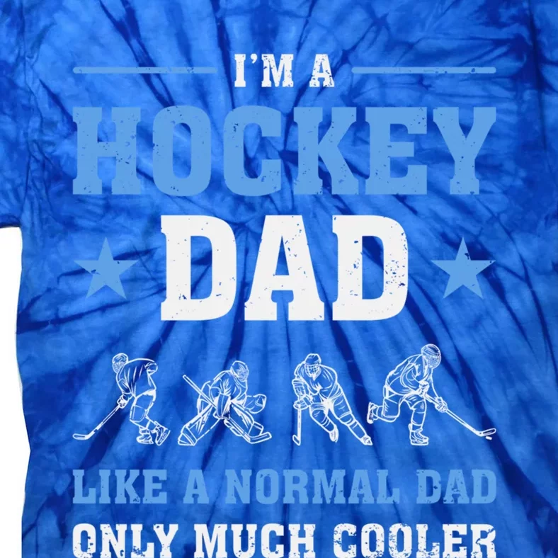 Im Hockey Dad Like Normal Dad Only Much Cooler Fathers Day Gift Tie-Dye T-Shirt