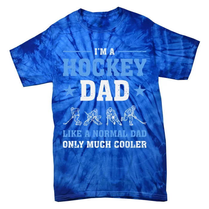 Im Hockey Dad Like Normal Dad Only Much Cooler Fathers Day Gift Tie-Dye T-Shirt