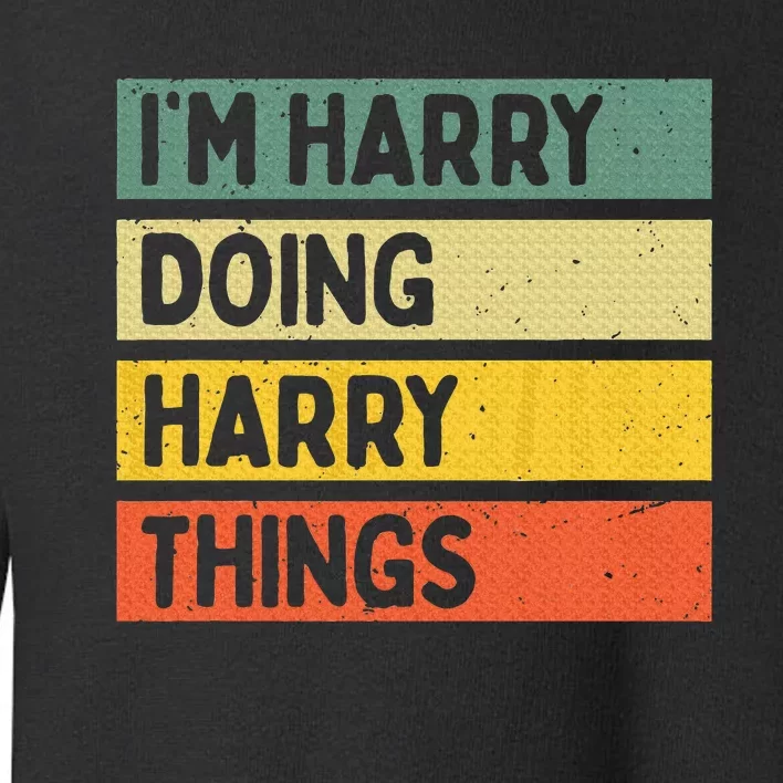 IM Harry Doing Harry Things Funny Personalized Quote Toddler Sweatshirt