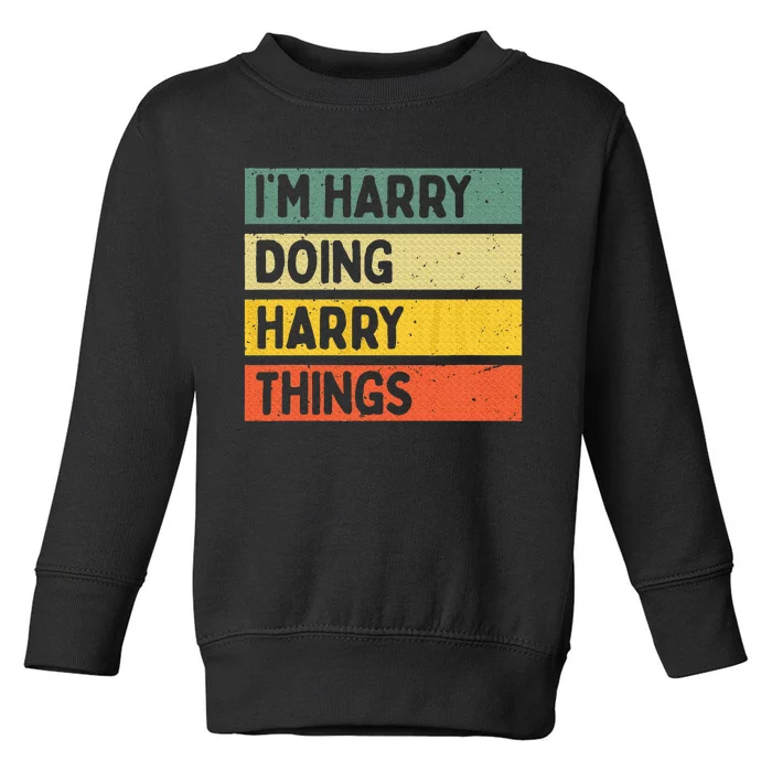 IM Harry Doing Harry Things Funny Personalized Quote Toddler Sweatshirt