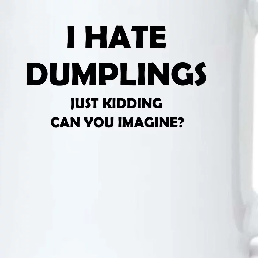 I Hate Dumplings Just Kidding Can You Imagine Funny Black Color Changing Mug