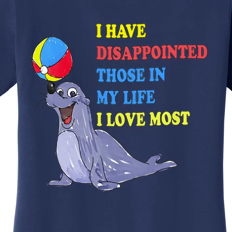 I Have Disappointed Those In My Life I Love Most By Justin McGuire Women's T-Shirt