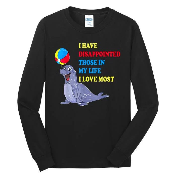 I Have Disappointed Those In My Life I Love Most By Justin McGuire Tall Long Sleeve T-Shirt