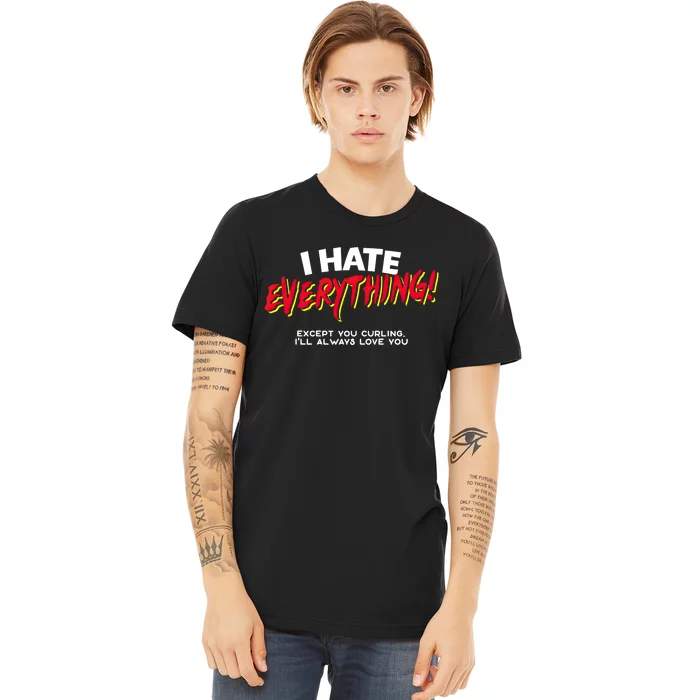 I Hate Everything Except You Curling Gift Premium T-Shirt