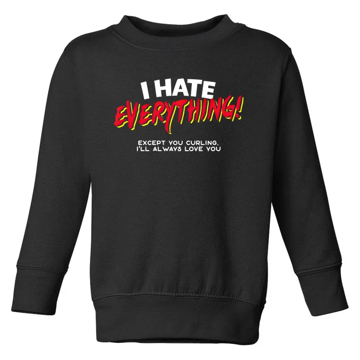 I Hate Everything Except You Curling Gift Toddler Sweatshirt