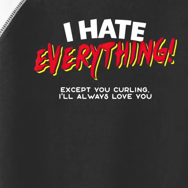 I Hate Everything Except You Curling Gift Toddler Fine Jersey T-Shirt