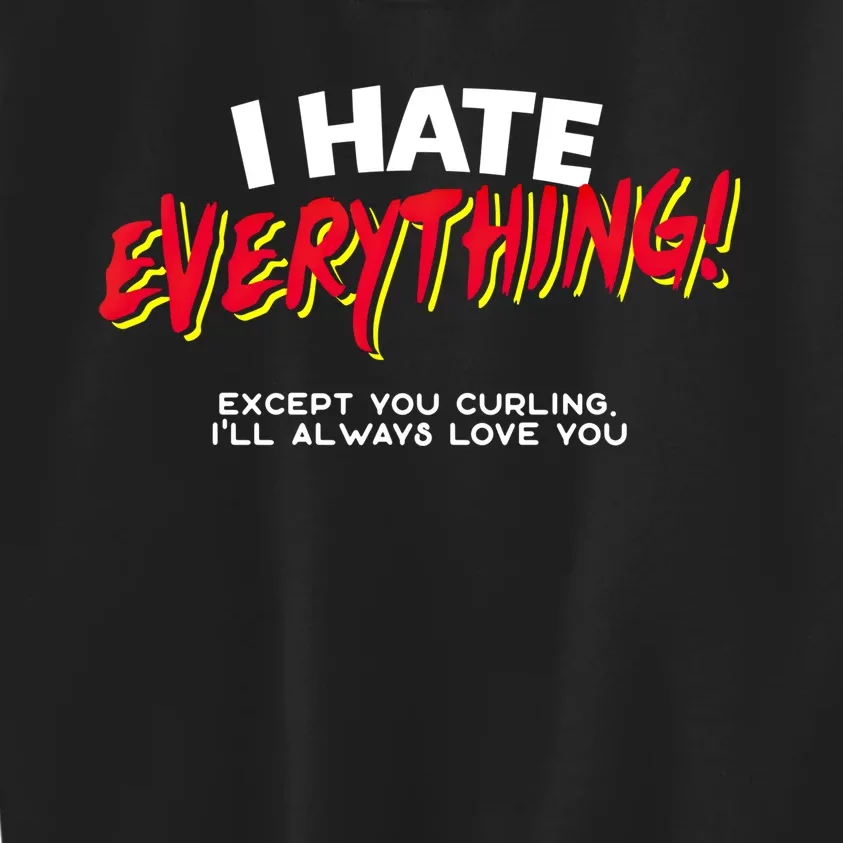 I Hate Everything Except You Curling Gift Kids Sweatshirt