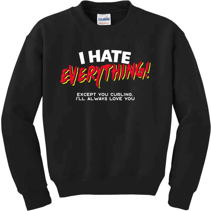 I Hate Everything Except You Curling Gift Kids Sweatshirt