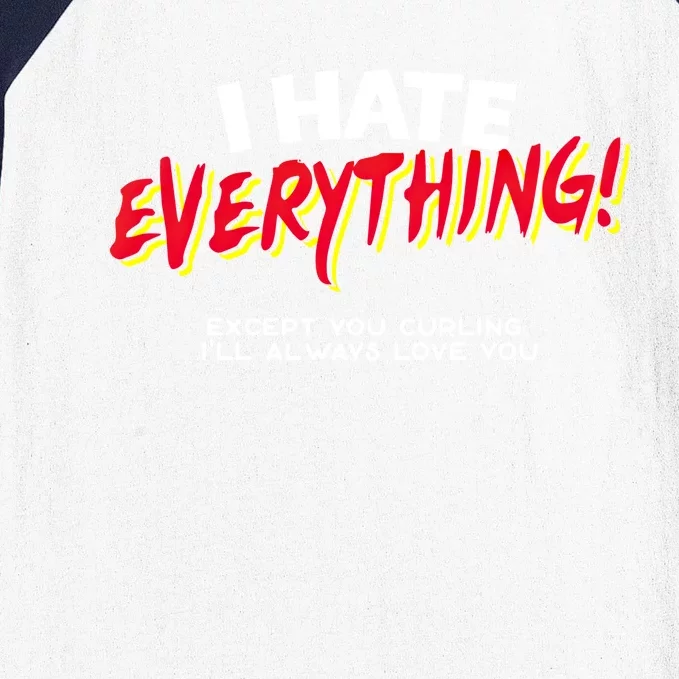 I Hate Everything Except You Curling Gift Baseball Sleeve Shirt