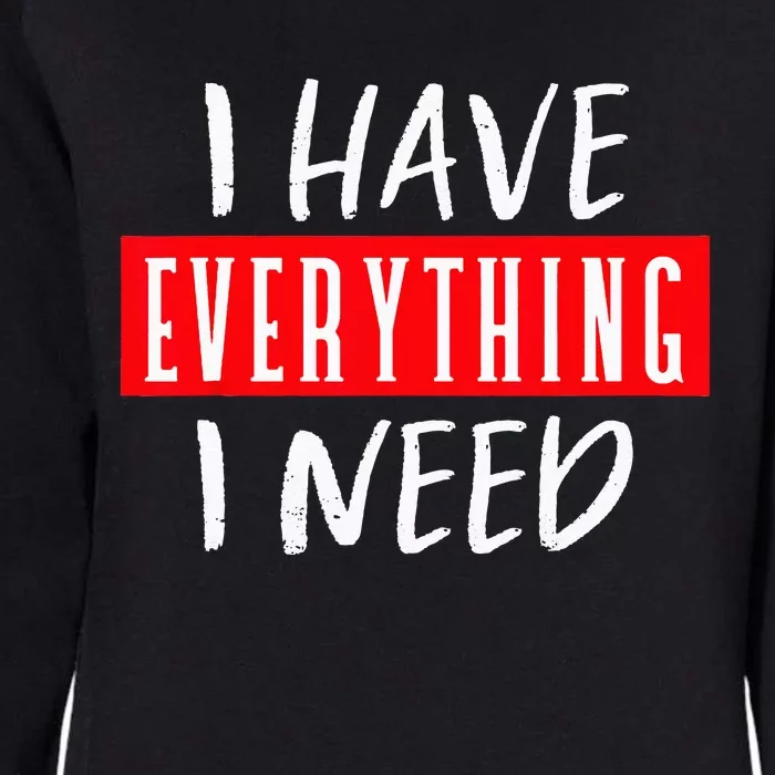 I Have Everything I Need I Am Everything Couples Matching Womens California Wash Sweatshirt