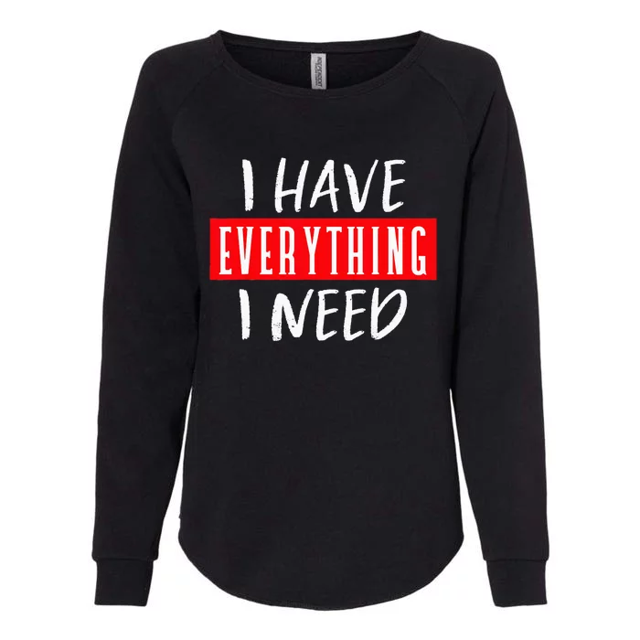 I Have Everything I Need I Am Everything Couples Matching Womens California Wash Sweatshirt