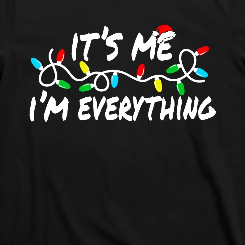 I Have Everything I Want For Christmas Its Me IM Everything T-Shirt