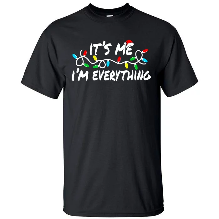 I Have Everything I Want For Christmas Its Me IM Everything Tall T-Shirt