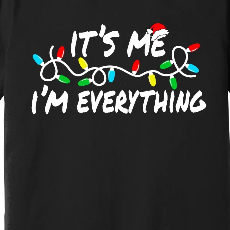 I Have Everything I Want For Christmas Its Me IM Everything Premium T-Shirt