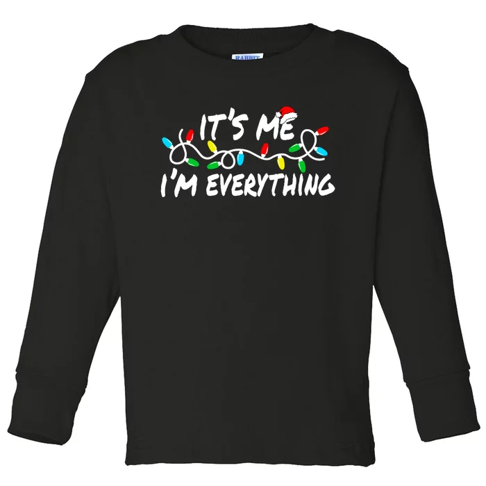 I Have Everything I Want For Christmas Its Me IM Everything Toddler Long Sleeve Shirt