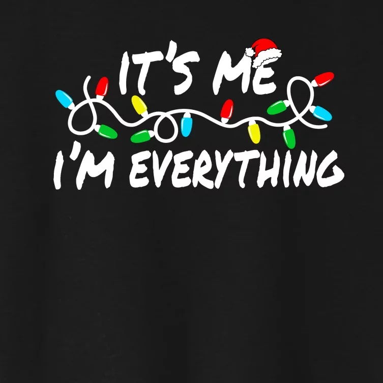 I Have Everything I Want For Christmas Its Me IM Everything Women's Crop Top Tee