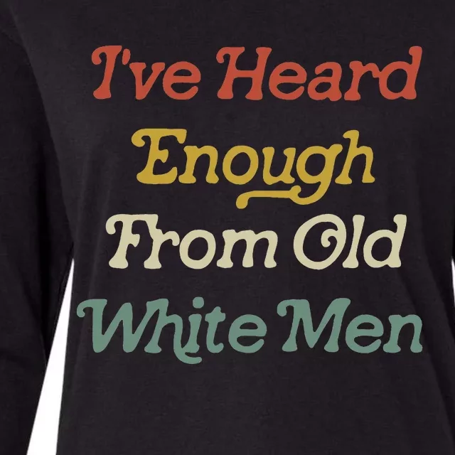 IVe Heard Enough From Old Womens Cotton Relaxed Long Sleeve T-Shirt