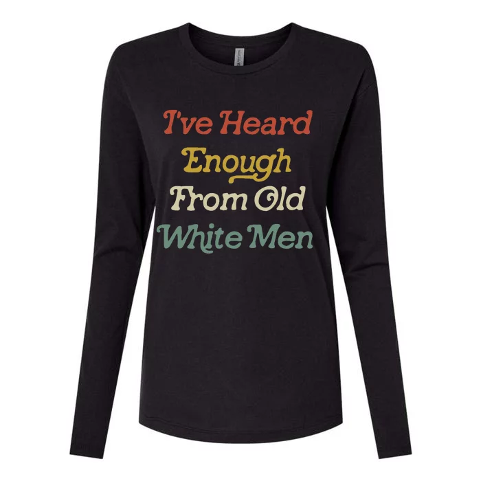 IVe Heard Enough From Old Womens Cotton Relaxed Long Sleeve T-Shirt