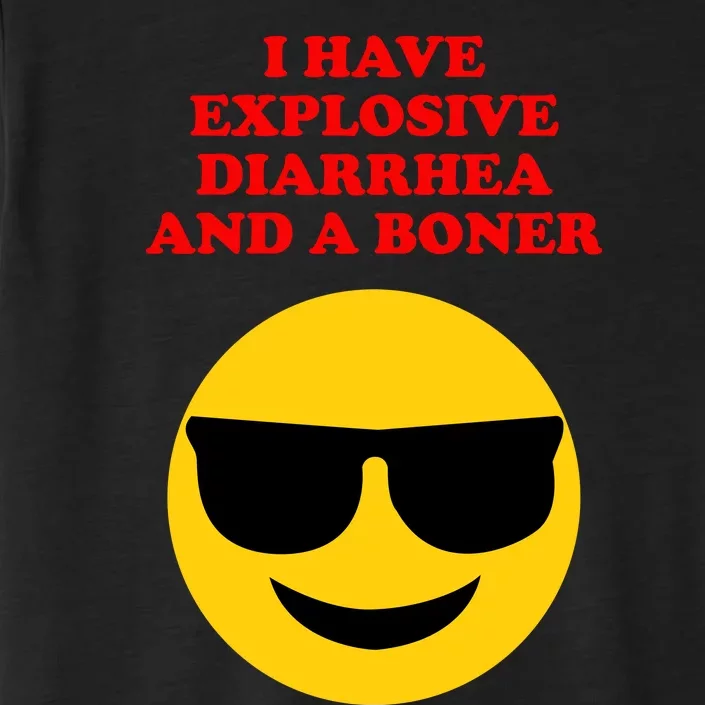 I Have Explosive Diarrhea And A Boner ChromaSoft Performance T-Shirt