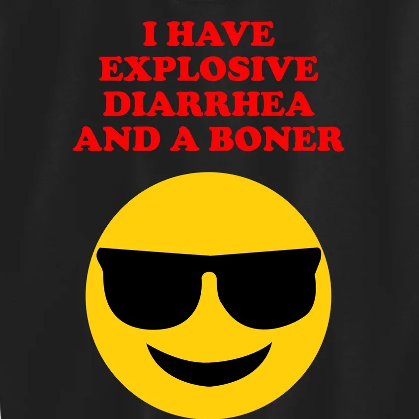 I Have Explosive Diarrhea And A Boner Kids Sweatshirt