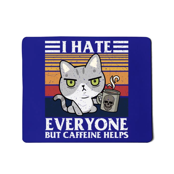 I Hate Everyone But Caffeine Helps Funny Cat Mousepad