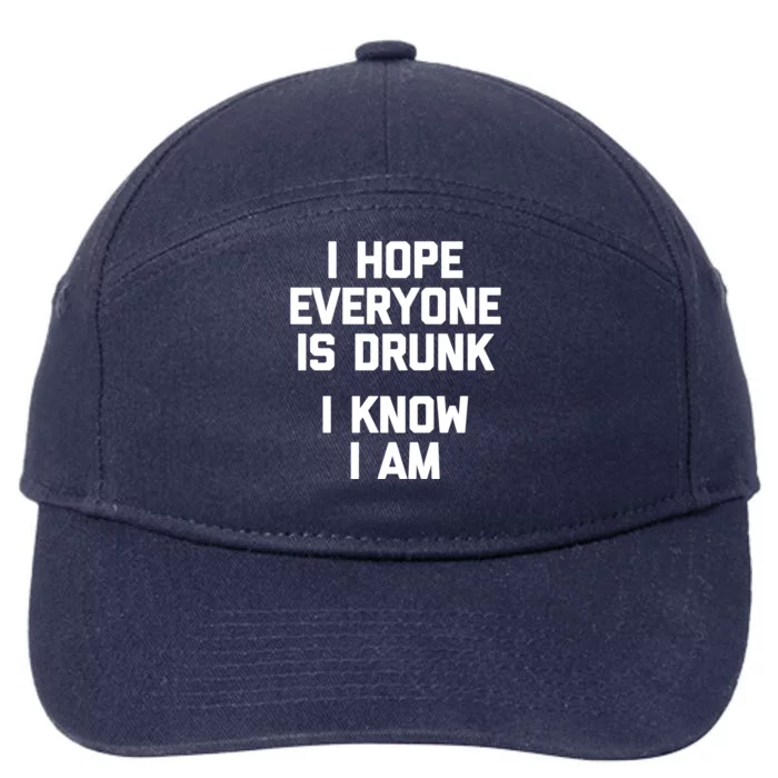 I Hope Everyone Is Drunk (I Know I Am) Gift Funny Ing Funny Gift 7-Panel Snapback Hat