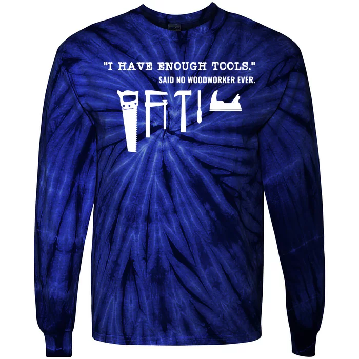 I Have Enough Tools Funny Woodworking Tie-Dye Long Sleeve Shirt