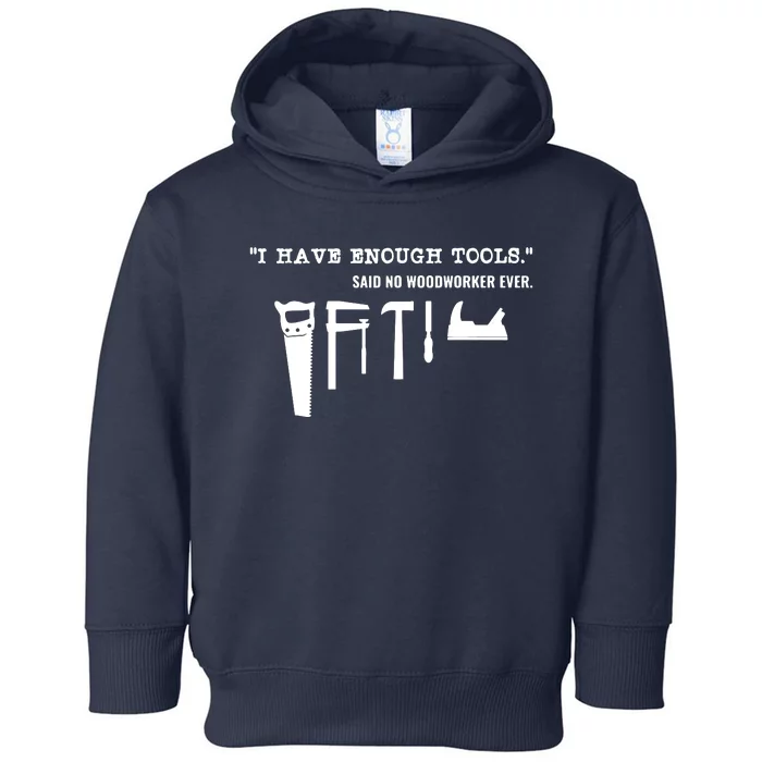 I Have Enough Tools Funny Woodworking Toddler Hoodie