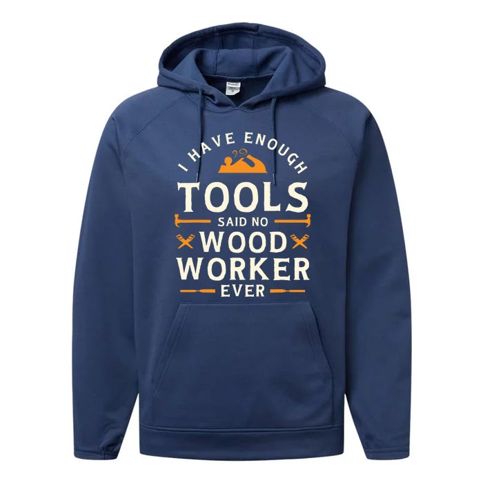 I Have Enough Tools Said No Woodworker Ever Woodworking Performance Fleece Hoodie