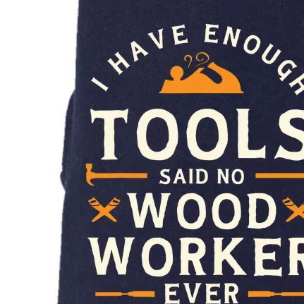 I Have Enough Tools Said No Woodworker Ever Woodworking Doggie 3-End Fleece Hoodie