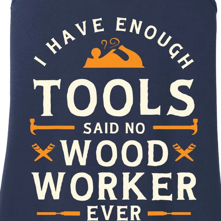 I Have Enough Tools Said No Woodworker Ever Woodworking Ladies Essential Tank