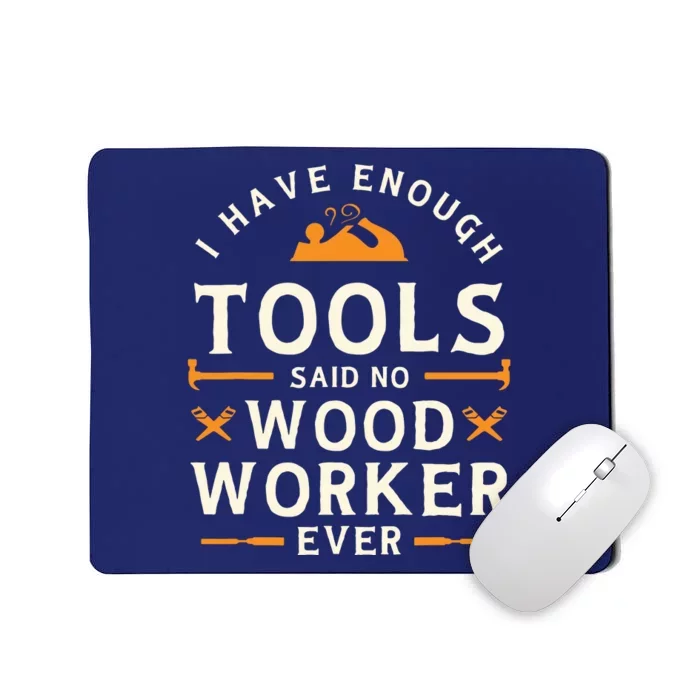 I Have Enough Tools Said No Woodworker Ever Woodworking Mousepad