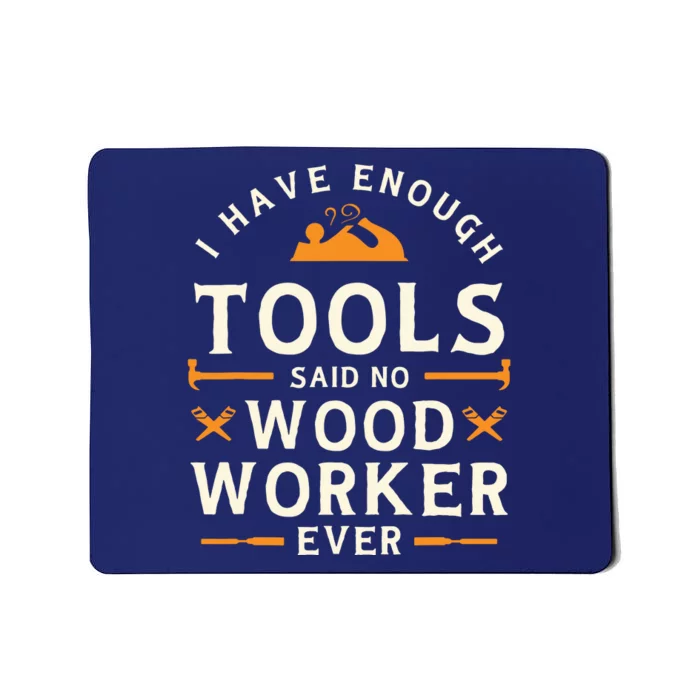 I Have Enough Tools Said No Woodworker Ever Woodworking Mousepad