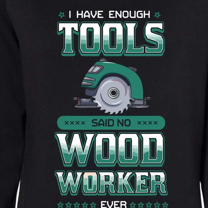 I Have Enough Tools Woodworking Woodworker Carpenter Gift Womens California Wash Sweatshirt