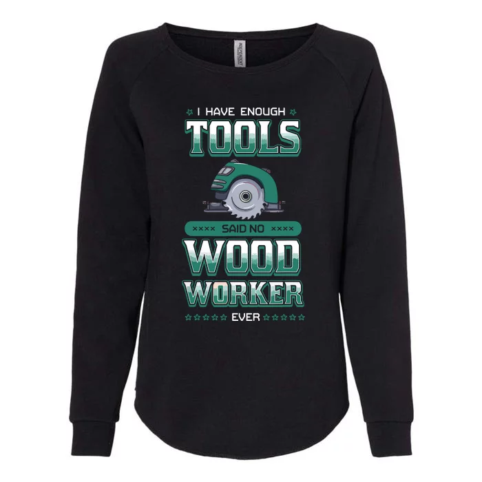 I Have Enough Tools Woodworking Woodworker Carpenter Gift Womens California Wash Sweatshirt