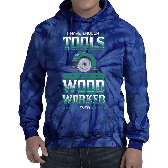 I Have Enough Tools Woodworking Woodworker Carpenter Gift Tie Dye Hoodie