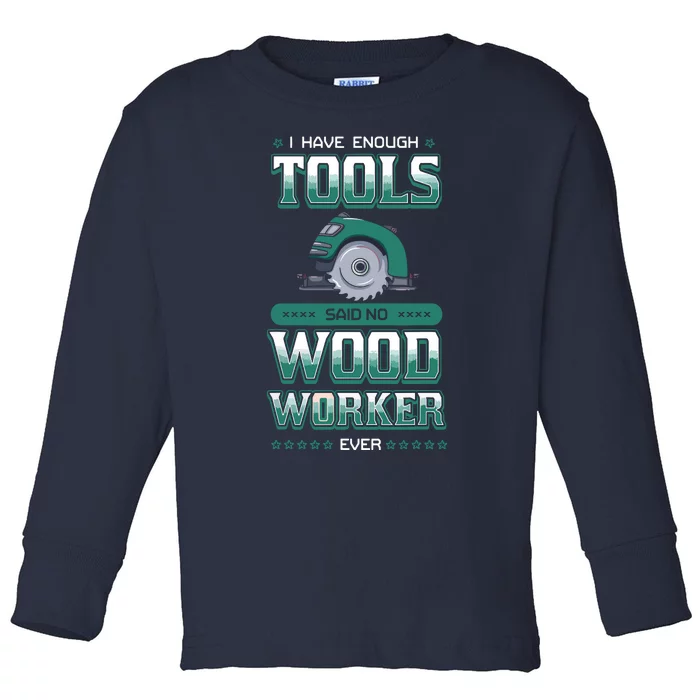 I Have Enough Tools Woodworking Woodworker Carpenter Gift Toddler Long Sleeve Shirt