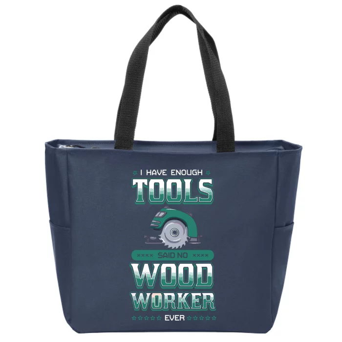 I Have Enough Tools Woodworking Woodworker Carpenter Gift Zip Tote Bag